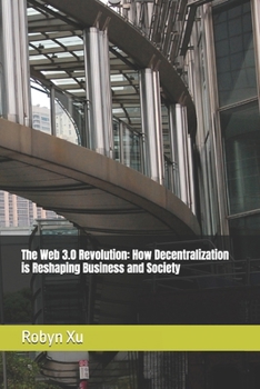Paperback The Web 3.0 Revolution: How Decentralization is Reshaping Business and Society Book