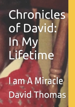 Paperback Chronicles of David: In My Lifetime: I am A Miracle Book
