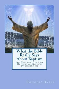 Paperback What the Bible Really Says About Baptism: An Explanation and Defense of Baptism by Immersion Book