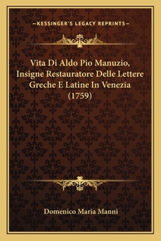 Paperback Vita Di Aldo Pio Manuzio, Insigne Restauratore Delle Lettere Greche E Latine In Venezia (1759) [Italian] Book