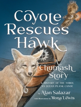 Hardcover Coyote Rescues Hawk: A Chumash Story & History of the Tomol-an Ocean Plank Canoe Book