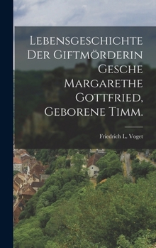 Hardcover Lebensgeschichte der Giftmörderin Gesche Margarethe Gottfried, geborene Timm. [German] Book