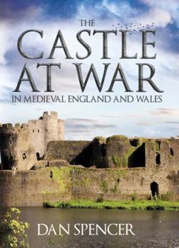 Hardcover The Castle at War in Medieval England and Wales Book