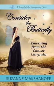 Paperback Consider the Butterfly: Emerging from the Cancer Chrysalis Book