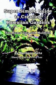 Paperback Super Simple Guide to Creating Hawaiian Gardens: For Kama`aina and Malihini Book