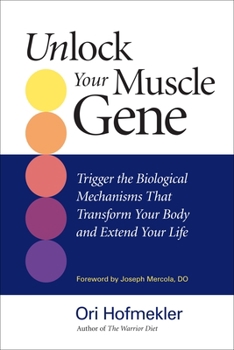 Paperback Unlock Your Muscle Gene: Trigger the Biological Mechanisms That Transform Your Body and Extend Your Life Book