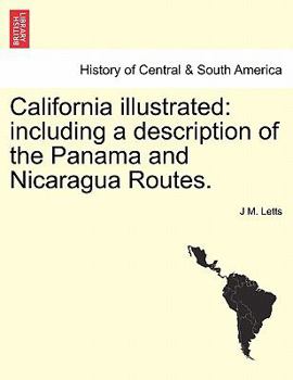 California illustrated; including a description of the Panama and Nicaragua routes. By a returned Californian.