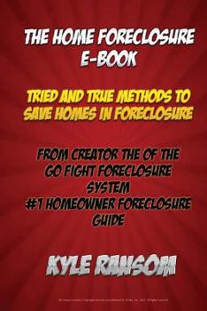 Paperback The Home Foreclosure E-Book: Tried and True Methods To Save Homes In Foreclosure Book