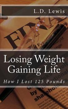 Paperback Losing Weight Gaining Life: How I Lost 125 Pounds Book