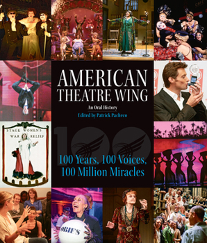 Hardcover American Theatre Wing, an Oral History: 100 Years, 100 Voices, 100 Million Miracles Book