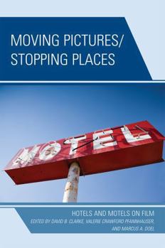 Hardcover Moving Pictures/Stopping Places: Hotels and Motels on Film Book