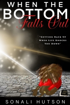 Paperback When The Bottom Falls Out: Getting Back Up When Life Knocks You Down Book