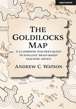 Paperback The Goldilocks Map: A Classroom Teacher's Quest to Evaluate 'Brain-Based' Teaching Advice Book