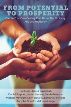 Paperback From Potential To Prosperity: Create Your Own Destiny, Rise Above the Ordinary, and Live Fearlessly Book