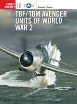 TBF/TBM Avenger Units of World War 2 (Osprey Combat Aircraft 16) - Book #16 of the Osprey Combat Aircraft