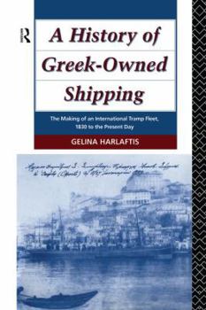 Paperback A History of Greek-Owned Shipping: The Making of an International Tramp Fleet, 1830 to the Present Day Book