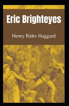 Eric Brighteyes: Henry Rider Haggard (Adventure, Fantasy Fiction, Classics, Literature, epic Viking novel) [Annotated]