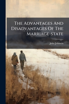 Paperback The Advantages And Disadvantages Of The Marriage-state: As Entered Into With Religious Or Irreligious Persons Book
