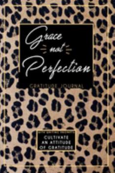 Gratitude Journal With Writing Prompts: Grace Not Perfection: Inspirational and Affirmation Notebook for Meditation, Wellness, and Recovery: One ... for Women: Cheetah Leopard Animal Print