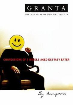 Granta 74: Confessions of a Middle-Aged Ecstasy Eater - Book #74 of the Granta