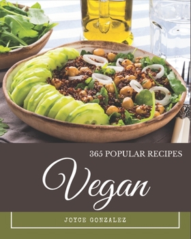 Paperback 365 Popular Vegan Recipes: A Must-have Vegan Cookbook for Everyone Book