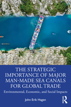 The Strategic Importance of Major Man-Made Sea Canals for Global Trade: Environmental, Economic and Social Impacts