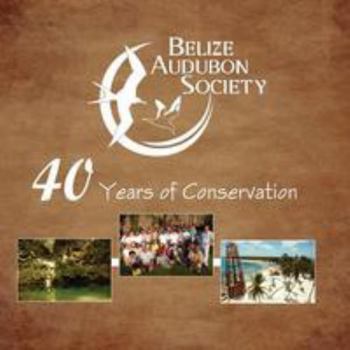 Paperback Belize Audubon Society: 40 Years of Conservation Book