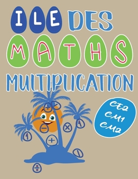 Paperback Ile Des Maths Multiplication Ce2 Cm1 Cm2: 1000 Operations Avec Correction [French] Book
