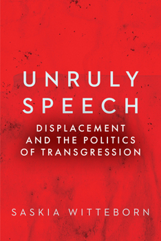 Hardcover Unruly Speech: Displacement and the Politics of Transgression Book