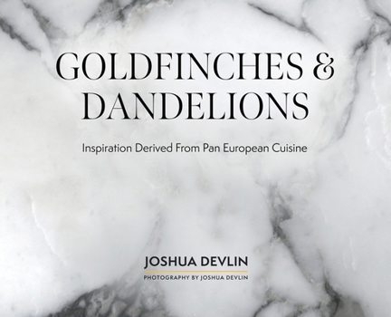 Hardcover Goldfinches & Dandelions: Inspiration Derived from Pan European Cuisine Book
