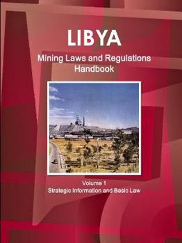 Paperback Libya Mining Laws and Regulations Handbook Volume 1 Strategic Information and Basic Law Book