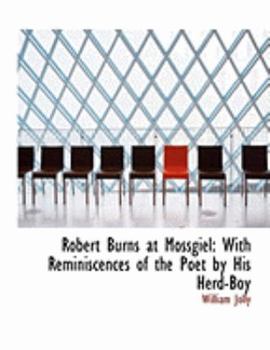 Robert Burns at Mossgiel : With Reminiscences of the Poet by His Herd-Boy