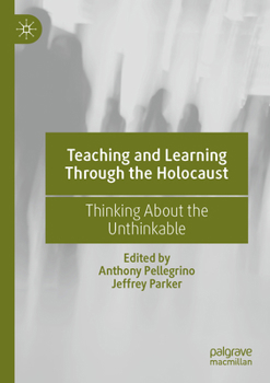 Paperback Teaching and Learning Through the Holocaust: Thinking about the Unthinkable Book