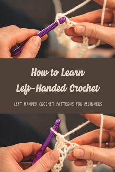 Paperback Left-Handed Crochet: Ultimate Guide to Left-Handed Crochet for Beginners Book