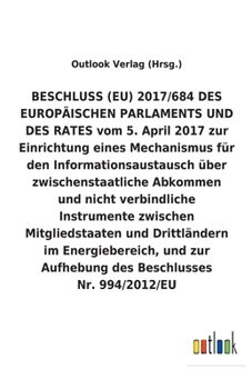 BESCHLUSS (EU) vom 5. April 2017 zur Einrichtung eines Mechanismus für den Informationsaustausch über zwischenstaatliche Abkommen und nicht ... zur Aufhebung des Beschlu (German Edition)