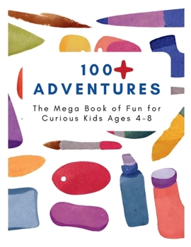 Paperback 100 Adventure: The Mega Book of Fun for Curious Kids Ages 4-8 Book