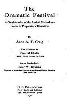 Paperback The Dramatic Festival, A Consideration of the Lyrical Method as a Factor in Preparotary Education Book