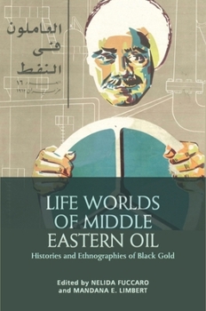 Paperback Life Worlds of Middle Eastern Oil: Histories and Ethnographies of Black Gold Book