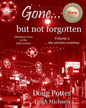 Paperback Gone... but not forgotten: Ottumwa, Iowa in the 20th century -- the stories continue Book