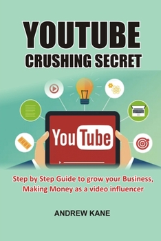 Paperback YouTube Crushing Secret: Step by Step Guide to Grow Your Business, Making Money as a Video Influencer Book