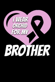 I Wear Orchid For My Brother: Testicular Cancer Journal 6x9 120 Pages Blank Lined Paperback