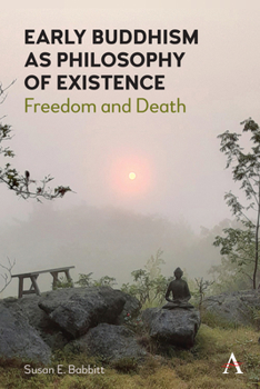 Hardcover Early Buddhism as Philosophy of Existence: Freedom and Death Book