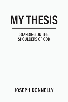 Paperback My Thesis: Standing on the Shoulders of God Book