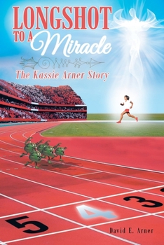 Paperback Longshot to a Miracle; The Kassie Arner Story Book