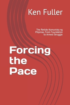 Paperback Forcing the Pace: The Partido Komunista ng Pilipinas, From Foundation to Armed Struggle Book