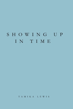 Paperback Showing Up in Time: A Reflection on Work, Presence, and Choosing What Lasts Book