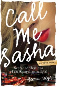 Paperback Call Me Sasha: Secret Confessions of an Australian Callgirl Book