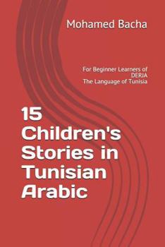 Paperback 15 Children's Stories in Tunisian Arabic: For Beginner Learners of DERJA The Language of Tunisia Book