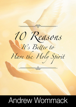 Paperback 10 Reasons It's Better to Have the Holy Spirit Book