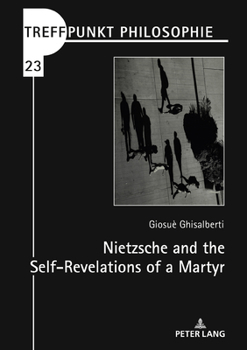 Hardcover Nietzsche and the Self-Revelations of a Martyr Book